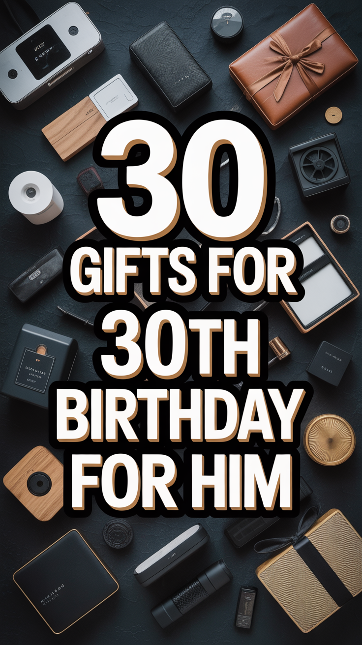 🎁 30 Gifts For 30Th Birthday For Him