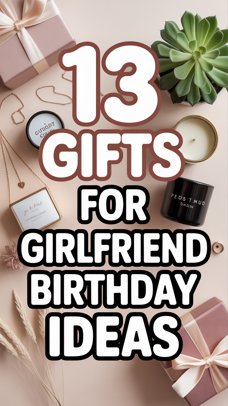 🎁 13 Gifts For Girlfriend Birthday Ideas