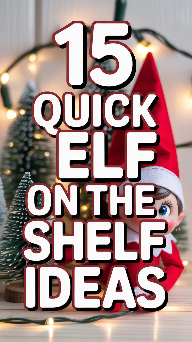 🎄 15 Quick ELF On The Shelf Ideas