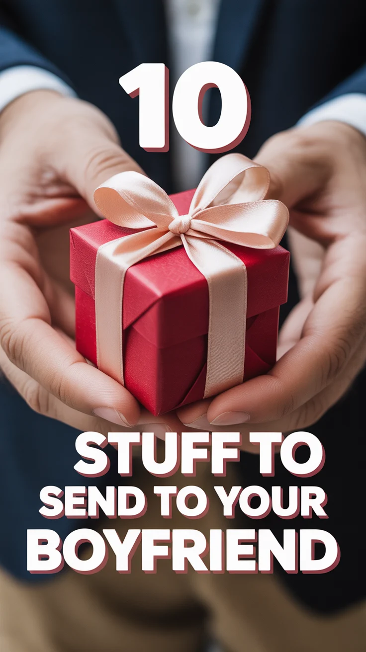 🎁 10 Stuff To Send To Your Boyfriend