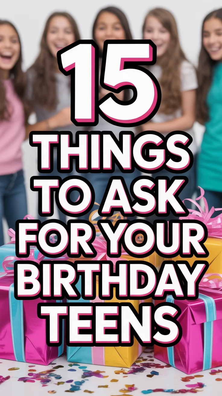 🥳 15 Things To Ask For Your Birthday Teens