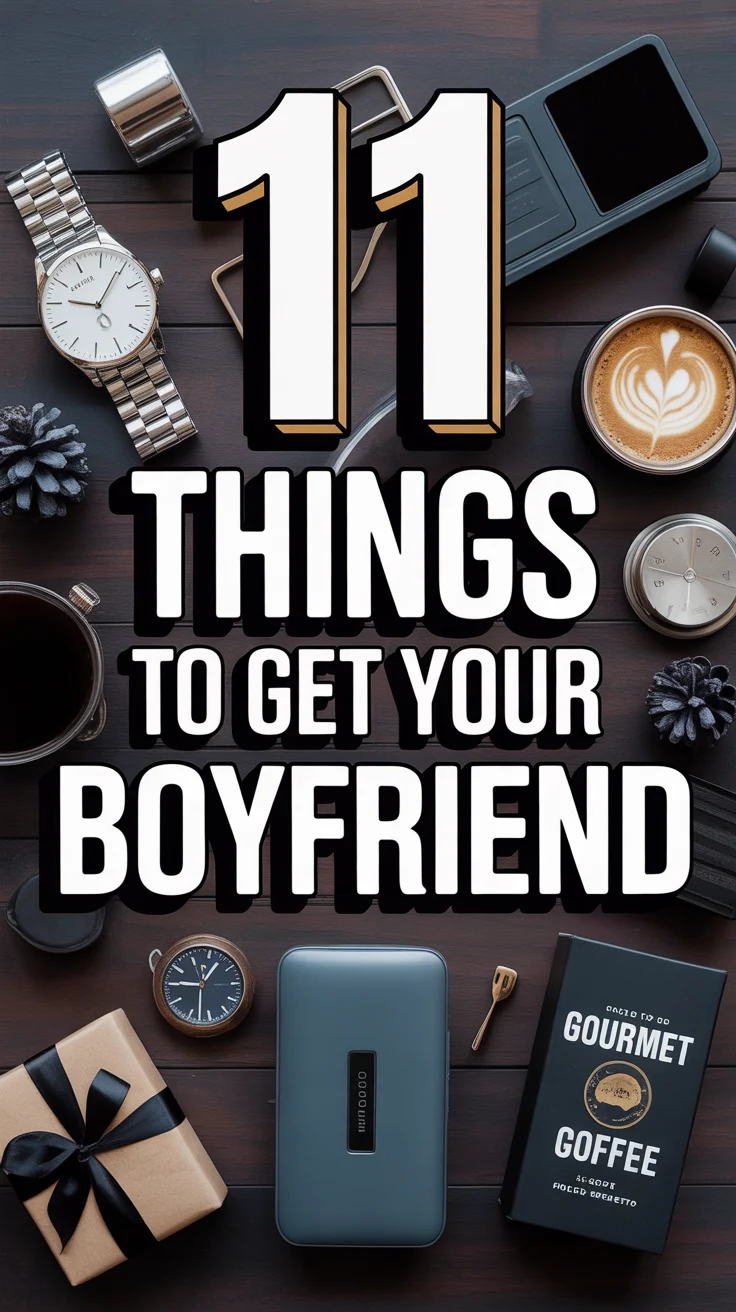 🎁 11 Things To Get Your Boyfriend