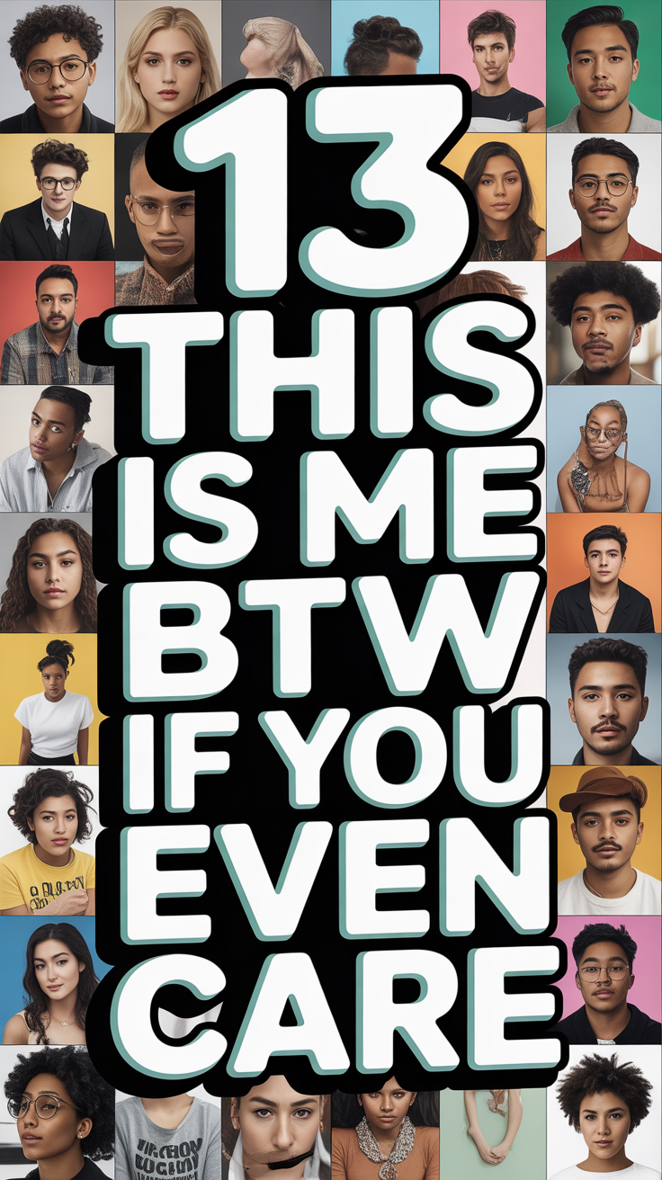 ✨ 13 This Is Me BTW If You Even Care