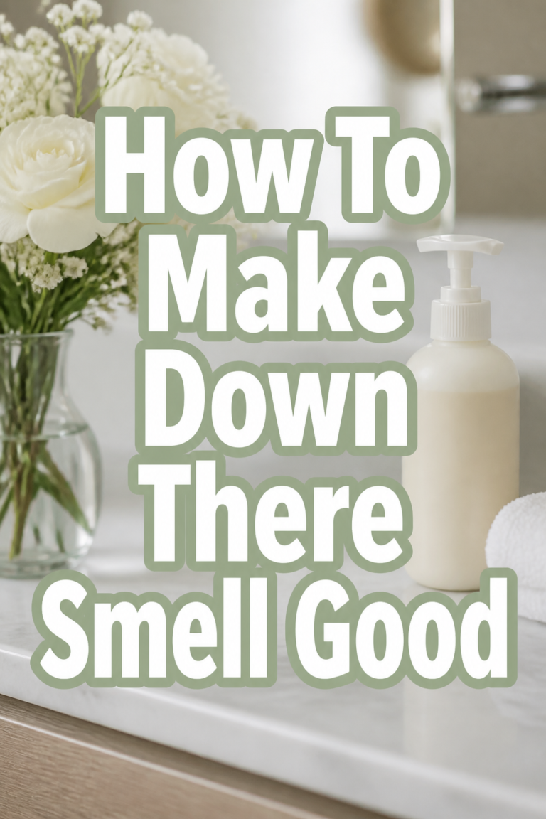 🌸 How To Make Down There Smell Good