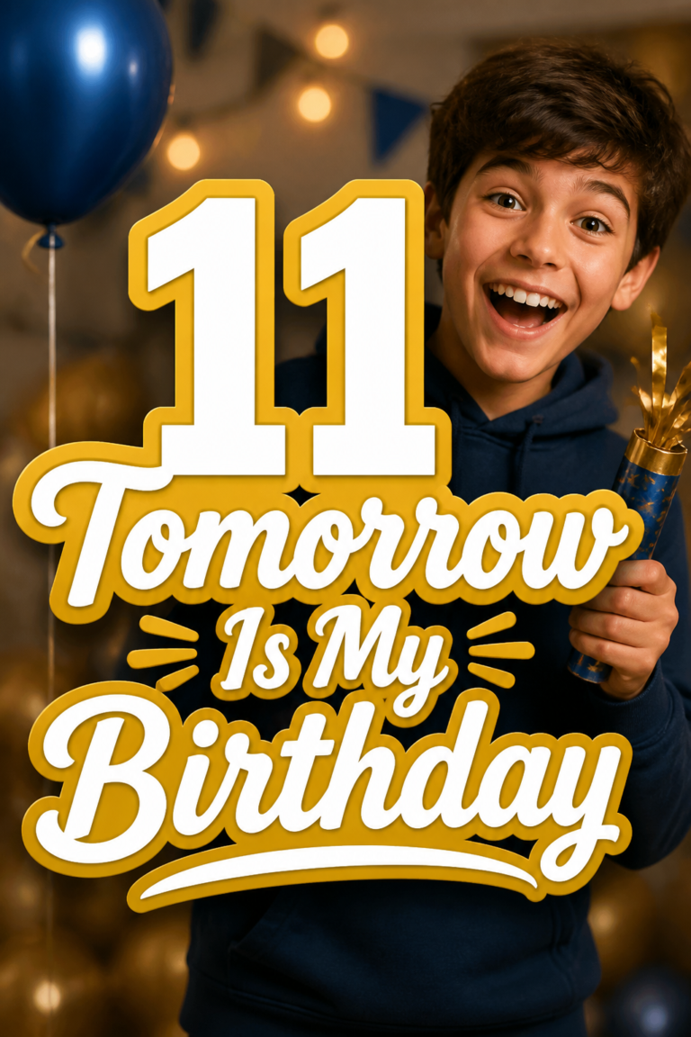 🎉 11 Tomorrow Is My Birthday